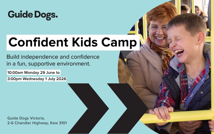 Promotional graphic for Guide Dogs “Confident Kids Camp” on a light teal background. Large headline reads “Confident Kids Camp” with the Guide Dogs logo above. Supporting text says “Build independence and confidence in a fun, supportive environment.” On the right, a circular photo shows two children seated on public transport holding a yellow handrail, with faces blurred. Black arrow graphics point to the right. Event details read “10:00am Monday 29 June to 3:00pm Wednesday 1 July 2026.” Footer text lists “Guide Dogs Victoria, 2–6 Chandler Highway, Kew 3101.”