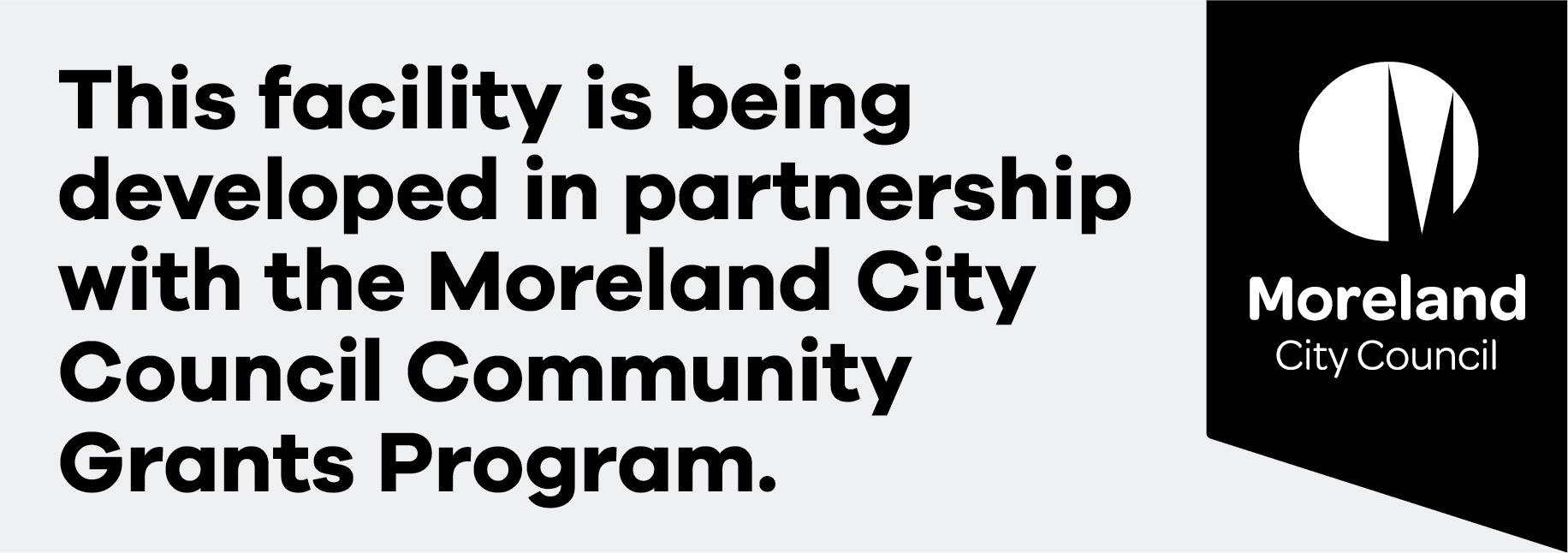 Text reads this facility is being developed in partnerchip with the Moreland City Council Community Grants Program. The Moreland Council logo.