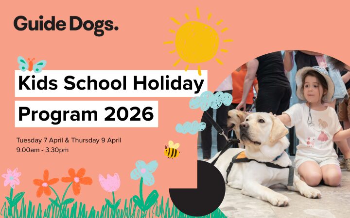 A bright, colourful promotional graphic for Guide Dogs’ “Kids School Holiday Program 2026.” The design features hand‑drawn elements such as flowers, butterflies, clouds, a bee, and a sun on a peach background. Event details read “Tuesday 7 April & Thursday 9 April, 9.00am – 3.30pm.” In the lower right corner, a guide dog wearing a harness lies on the ground beside a seated child. Other people stand in the background.