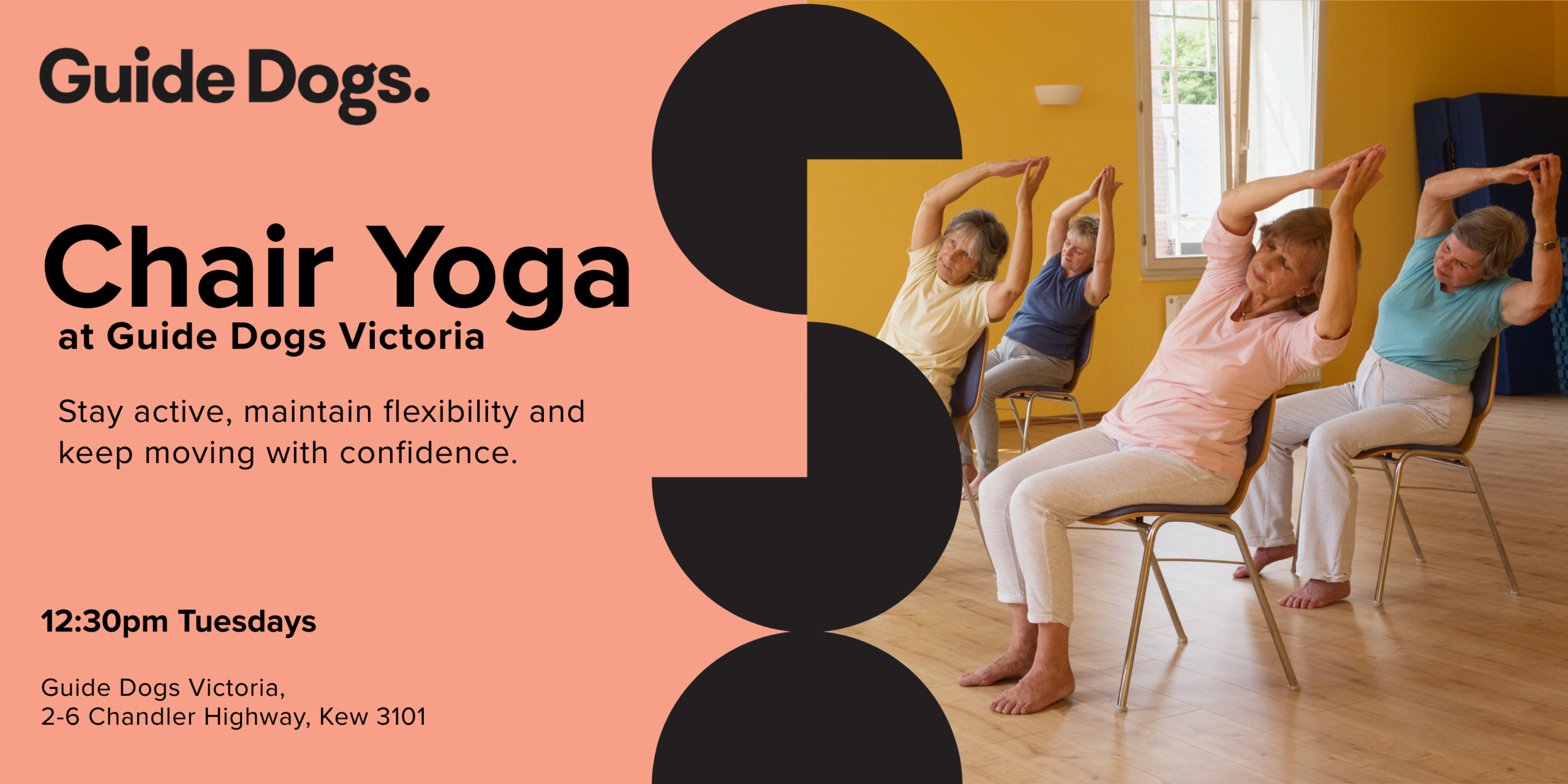 Promotional banner for Guide Dogs Victoria's Chair Yoga classes. The left side features the Guide Dogs logo and text reading: "Chair Yoga at Guide Dogs Victoria. Stay active, maintain flexibility and keep moving with confidence." It also lists the details: "12:30pm Tuesdays" and "Guide Dogs Victoria, 2–6 Chandler Highway, Kew 3101." The right side shows four people seated on chairs in a bright studio, performing a gentle side stretch during a chair yoga class. The design uses a peach background with black graphic elements and a warm-toned photograph.