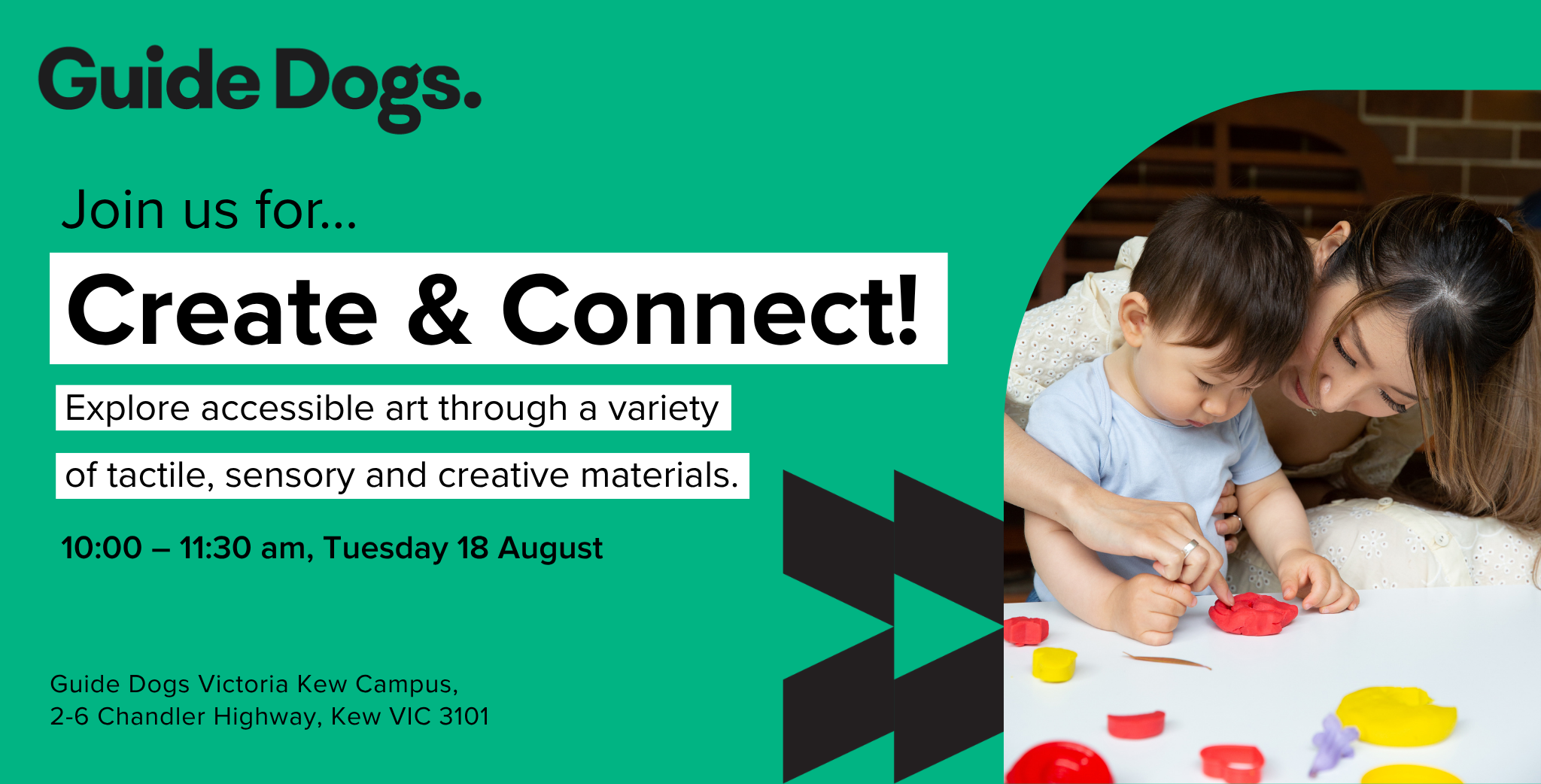Guide Dogs promotional banner for the Create & Connect early childhood group program. The banner features the Guide Dogs logo and the heading "Join us for... Create & Connect!" with the text: "Explore accessible art through a variety of tactile, sensory and creative materials." Event details include 10:00–11:30 am on Tuesday 18 August at Guide Dogs Victoria Kew Campus, 2–6 Chandler Highway, Kew VIC 3101. On the right, a photo shows a young child and an adult exploring bright modelling clay together, with the adult gently guiding the child's hand during a tactile art activity.
