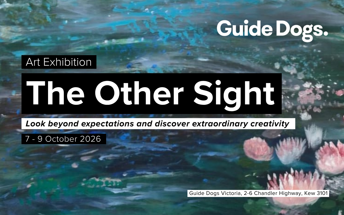 Promotional graphic for Guide Dogs Victoria’s art exhibition The Other Sight, featuring an abstract blue and green water scene with pink water lilies. Text reads “Look beyond expectations and discover extraordinary creativity”, with dates 7–9 October 2026 and the location Guide Dogs Victoria, Kew.
